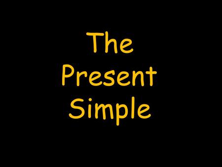 The Present Simple. Auxilary Verbs TO BE I amI’mI am notI’m notAm I …?Yes, I amNo, I’m not You areYou’reYou are notYou’re notAre you… ? Yes, you areNo,