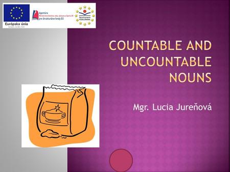 COUNTABLE AND UNCOUNTABLE NOUNS