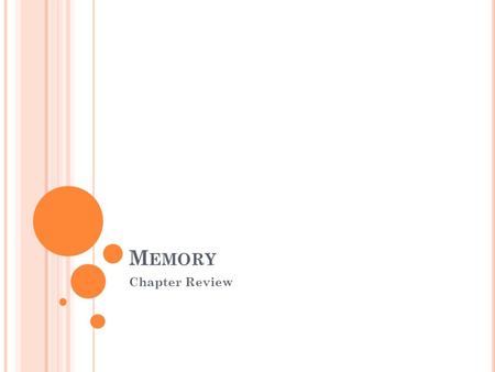 M EMORY Chapter Review. Process by which we retain and recall something learned or experienced.