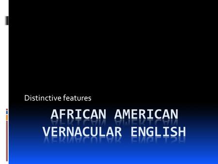 AFRICAN AMERICAN VERNACULAR ENGLISH