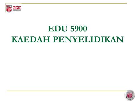 EDU 5900 KAEDAH PENYELIDIKAN