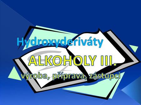 ALKOHOLY III. výroba, příprava, zástupci