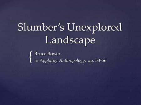 { Slumber’s Unexplored Landscape Bruce Bower in Applying Anthropology, pp. 53-56.