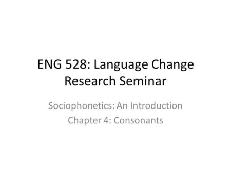 ENG 528: Language Change Research Seminar