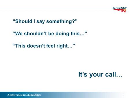 / “Should I say something?” “We shouldn’t be doing this…” “This doesn’t feel right…” It’s your call…