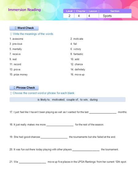 ▶ Phrase Check ▶ Word Check ☞ Write the meanings of the words. ☞ Choose the correct word or phrase for each blank. 2 4 4 Sports is likely to, motivated,