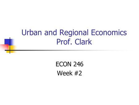 Urban and Regional Economics Prof. Clark