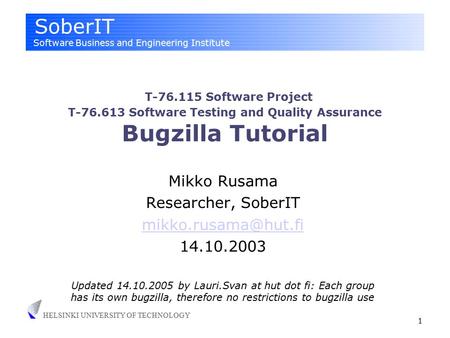 SoberIT Software Business and Engineering Institute HELSINKI UNIVERSITY OF TECHNOLOGY 1 T-76.115 Software Project T-76.613 Software Testing and Quality.