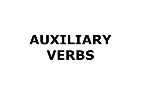 AUXILIARY VERBS.