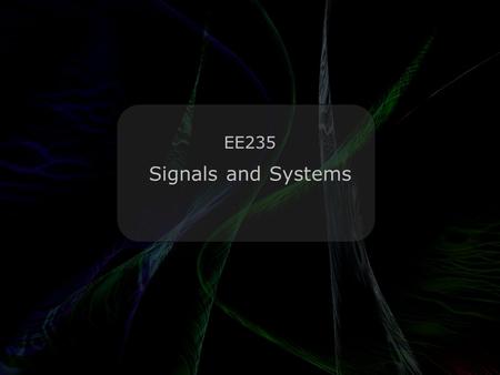 Leo Lam © 2010-2012 Signals and Systems EE235 Oh beer… An infinite amount of mathematicians walk into a bar. The first one orders a beer. The second.