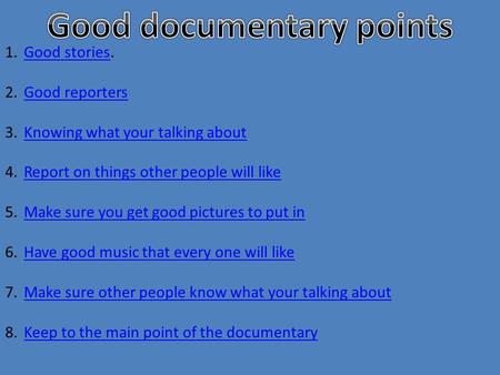 1.Good stories.Good stories 2.Good reportersGood reporters 3.Knowing what your talking aboutKnowing what your talking about 4.Report on things other people.