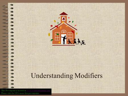 Understanding Modifiers This Powerpoint is hosted on www.worldofteaching.comwww.worldofteaching.com Please visit for 100’s more free powerpoints.