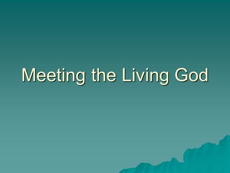 Meeting the Living God.