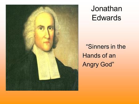 Jonathan Edwards “Sinners in the Hands of an Angry God”