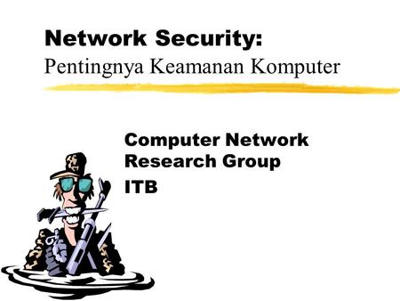 Network Security: Pentingnya Keamanan Komputer Computer Network Research Group ITB.