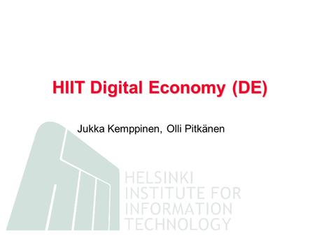 HIIT Digital Economy (DE) Jukka Kemppinen, Olli Pitkänen.