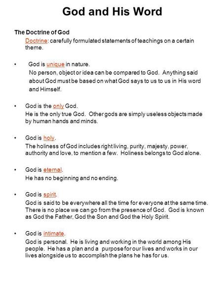 God and His Word The Doctrine of God Doctrine: carefully formulated statements of teachings on a certain theme. God is unique in nature. No person, object.