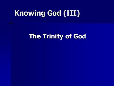 Knowing God (III) The Trinity of God. One Divine Essence O.T. Monotheism: O.T. Monotheism: Dt 4:35 “To you it was shown that you might know that the LORD,