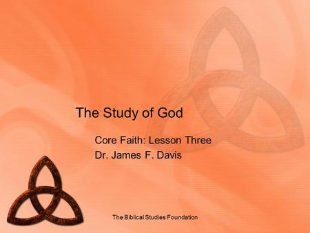 Core Faith: Lesson Three Dr. James F. Davis