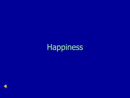 Happiness Man is finite, but he is indwelt by a spark of infinity.