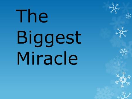 The Biggest Miracle. Isaiah 7:14 (NIV) 14 Behold, the Lord himself will give you a sign: The virgin will conceive and give birth to a son, and will call.