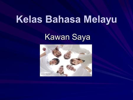 Kelas Bahasa Melayu Kawan Saya. Kawan KawanTeman.