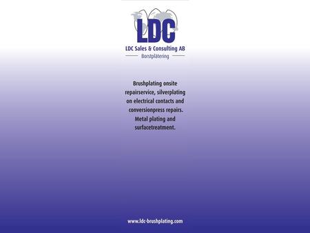 LDC borstplätering www.ldc-brushplating.com2 LDC Portable Electroplating 1.Cold process: used at room temperature, no stress or adjustments because of.