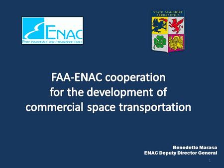 Benedetto Marasa ENAC Deputy Director General 1. – Cooperation in the development of: Safety regulations Standards Licensing measures Projects of mutual.