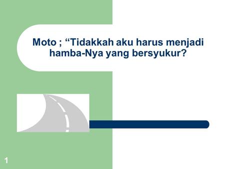 Moto ; “Tidakkah aku harus menjadi hamba-Nya yang bersyukur?