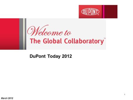 DuPont Today 2012 March 2012 1. Safety and Health Environmental Stewardship Highest Ethical Behavior Respect for People Safety and Health Environmental.