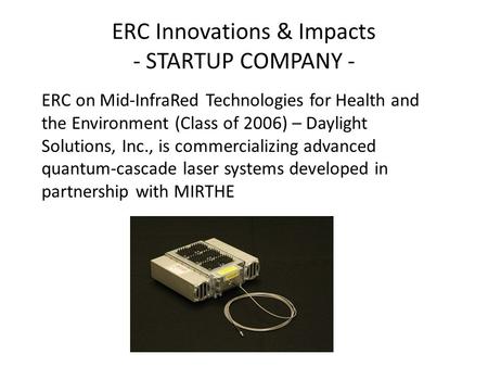 ERC on Mid-InfraRed Technologies for Health and the Environment (Class of 2006) – Daylight Solutions, Inc., is commercializing advanced quantum-cascade.