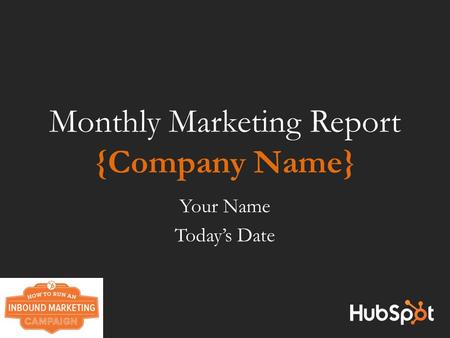 Monthly Marketing Report {Company Name} Your Name Today’s Date.