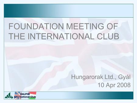 FOUNDATION MEETING OF THE INTERNATIONAL CLUB Hungarorak Ltd., Gyál 10 Apr 2008.