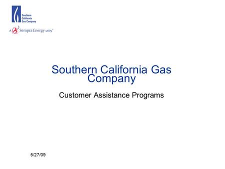 Southern California Gas Company Customer Assistance Programs 5/27/09.