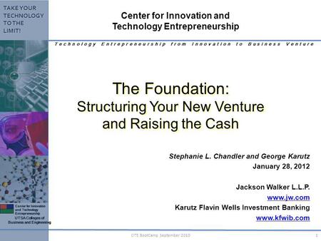 Center for Innovation and Technology Entrepreneurship UTSA Colleges of Business and Engineering TAKE YOUR TECHNOLOGY TO THE LIMIT! 1CITE BootCamp September.