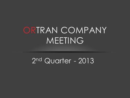 2 nd Quarter - 2013 ORTRAN COMPANY MEETING. AGENDA Courtney Arnold 401k & Ozone Serena Howard CSA scores, HOS updates, Safety reminders and Road Team.