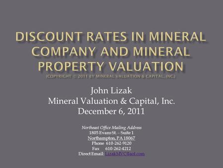 DISCOUNT RATES IN MINERAL COMPANY AND MINERAL PROPERTY VALUATION (Copyright © 2011 by Mineral Valuation & Capital, Inc.) John Lizak Mineral Valuation &