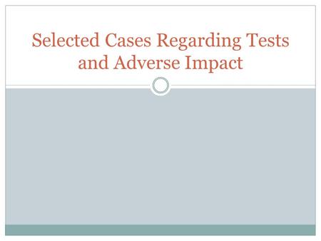 Selected Cases Regarding Tests and Adverse Impact.