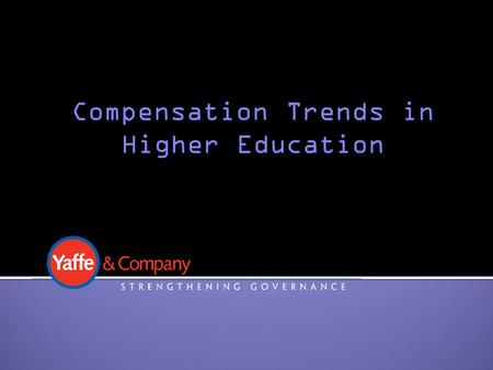 Compensation Trends in Higher Education. Rian Yaffe Senior Consultant Chairman & CEO Saundra Tracy Senior Consultant Immediate Past President, Alma College.