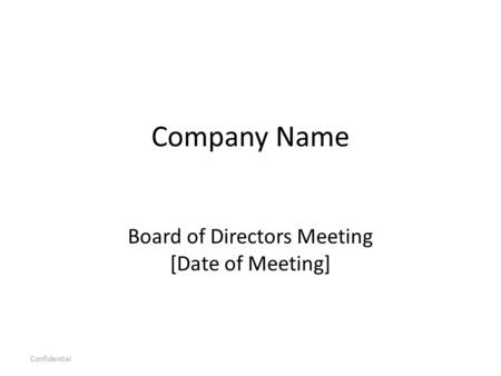 Company Name Board of Directors Meeting [Date of Meeting] Confidential.