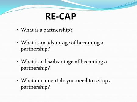 RE-CAP What is a partnership?