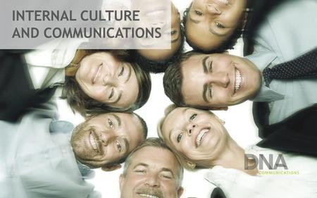 INTERNAL CULTURE AND COMMUNICATIONS. EVERY COMPANY WANTS THIS KIND OF EMPLOYEES Engaged Organized Proactive Well- informed Aware Interested Attached Motivated.