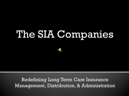 The SIA Companies Redefining Long Term Care Insurance Management, Distribution, & Administration.