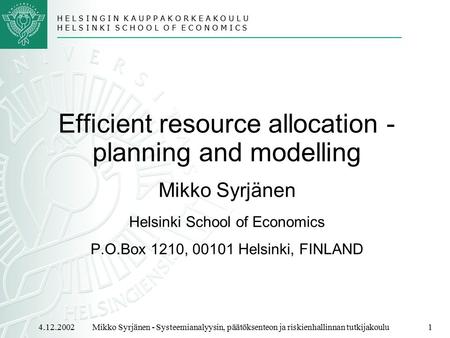 H E L S I N G I N K A U P P A K O R K E A K O U L U H E L S I N K I S C H O O L O F E C O N O M I C S 4.12.2002Mikko Syrjänen - Systeemianalyysin, päätöksenteon.