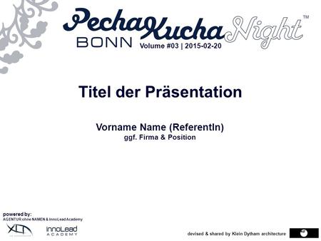 Devised & shared by Klein Dytham architecture Titel der Präsentation Vorname Name (ReferentIn) ggf. Firma & Position powered by: AGENTUR ohne NAMEN & InnoLead.