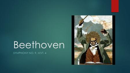 Beethoven SYMPHONY NO. 9, MVT. 4. Symphony No. 9  The longest (over 1 hour), and the largest (by instrumentation) symphony ever written at its time,