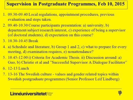 Supervision in Postgraduate Programmes, Feb 10, 2015 1.09.30-09.40 Local regulations, appointment procedures, previous evaluation and steps taken. 2.09.40-10.30.