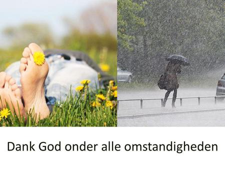 Dank God onder alle omstandigheden. …in Christus Jezus…