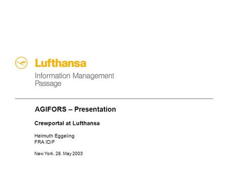 AGIFORS – Presentation Crewportal at Lufthansa Helmuth Eggeling FRA ID/F New York, 28. May 2003.