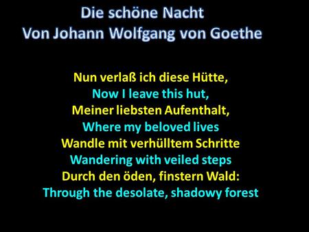 Nun verlaß ich diese Hütte, Now I leave this hut, Meiner liebsten Aufenthalt, Where my beloved lives Wandle mit verhülltem Schritte Wandering with veiled.